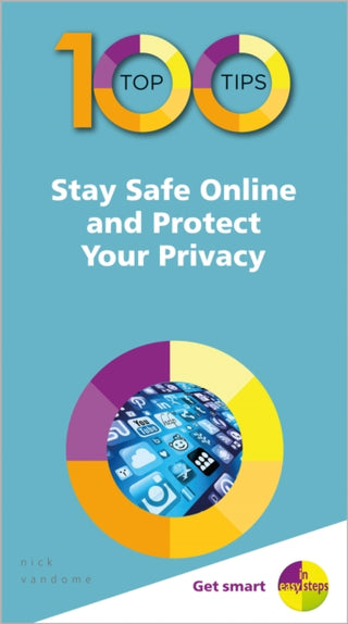 Cover image for 9781840788679 - 100 Top Tips - Stay Safe Online and Protect Your Privacy