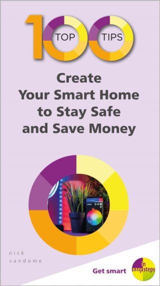Cover image for 9781840788693 - 100 Top Tips - Create Your Smart Home to Stay Safe and Save Money