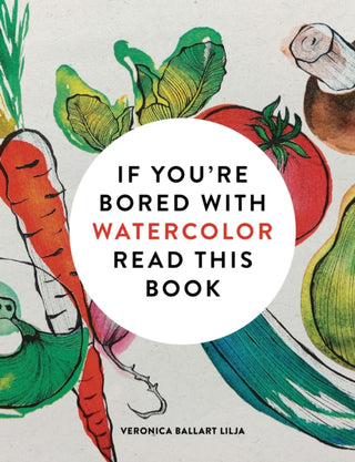 Cover image for 9781840919301 - If You're Bored With WATERCOLOR Read This Book