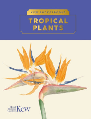 Cover image for 9781842468371 - Kew Pocketbooks: Tropical Plants
