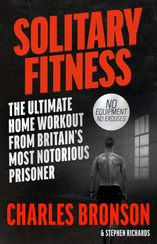 Cover image for 9781844543090 - Solitary Fitness - The Ultimate Workout From Britain's Most Notorious Prisoner