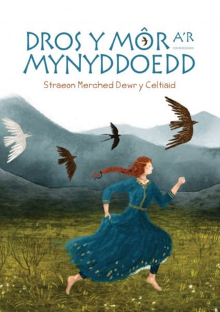 Cover image for 9781845278786 - Dros y Môr a'r Mynyddoedd: Straeon Merched Dewr y Celtiaid