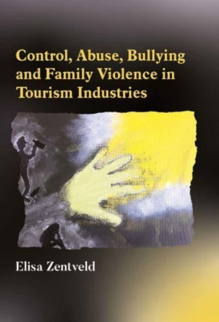 Cover image for 9781845418700 - Control, Abuse, Bullying and Family Violence in Tourism Industries
