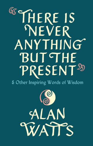 Cover image for 9781846047299 - There Is Never Anything But The Present