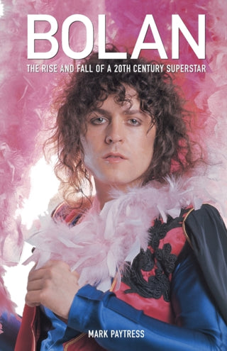 Cover image for 9781846091476 - Bolan: The Rise and Fall of a 20th Century Superstar