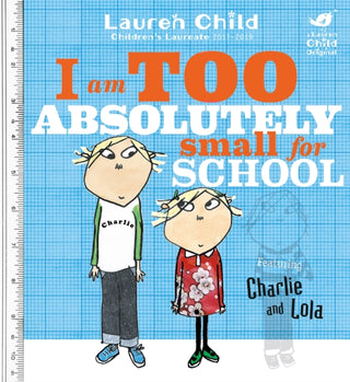 Cover image for 9781846168857 - Charlie and Lola: I Am Too Absolutely Small For School