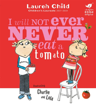 Cover image for 9781846168864 - Charlie and Lola: I Will Not Ever Never Eat A Tomato