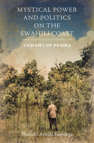Cover image for 9781847013989 - Mystical Power and Politics on the Swahili Coast
