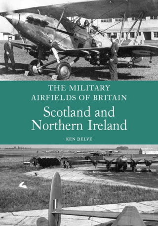 Cover image for 9781847970275 - The Military Airfields of Britain: Scotland and Northern Ireland
