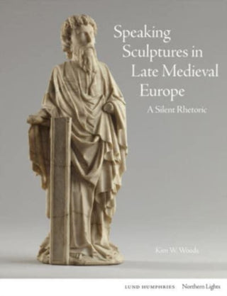 Cover image for 9781848226739 - Speaking Sculptures in Late Medieval Europe