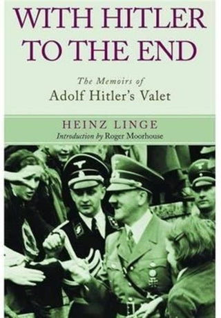 Cover image for 9781848327184 - With Hitler to the End: The Memoirs of Adolf Hitler's Valet