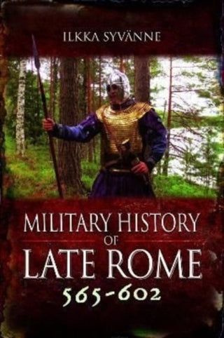 Cover image for 9781848848528 - Military History of Late Rome 565–602
