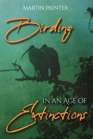 Cover image for 9781849954877 - Birding in an Age of Extinctions