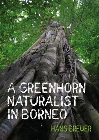 Cover image for 9781849955089 - A Greenhorn Naturalist in Borneo