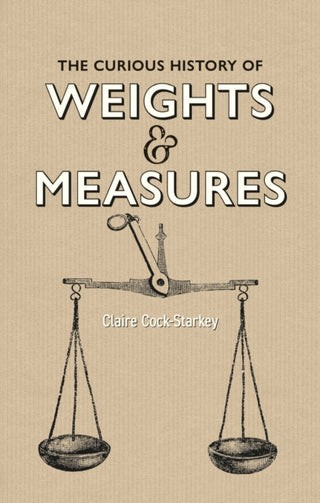 Cover image for 9781851245796 - The Curious History of Weights & Measures