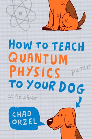 Cover image for 9781851687794 - How to Teach Quantum Physics to Your Dog