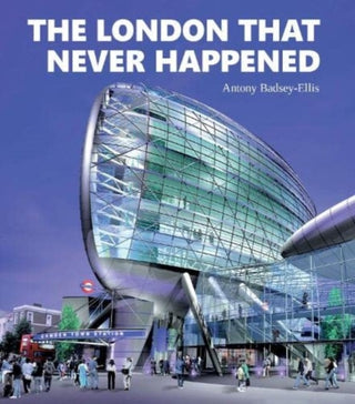 Cover image for 9781854144690 - The London that Never Happened