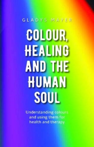Cover image for 9781855845657 - Colour, Healing and the Human Soul