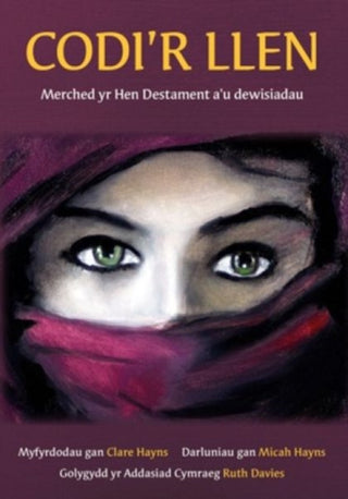 Cover image for 9781859949719 - Codi'r Llen - Merched yr Hen Destament a'u Dewisiadau