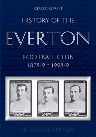 Cover image for 9781862234604 - Classic Reprint: History of the Everton Football Club 1878/9-1928/9
