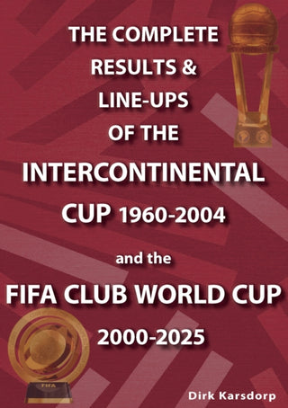 Cover image for 9781862235557 - The Complete Results & Line-ups of the Intercontinental Cup 1960-2004 and the FIFA Club World Cup 2000-2025