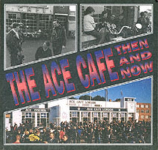 Cover image for 9781870067430 - The Ace Cafe Then and Now