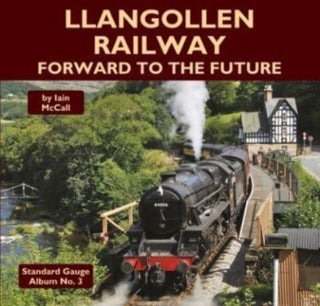 Cover image for 9781900340915 - Llangollen Railway - Forward to the Future