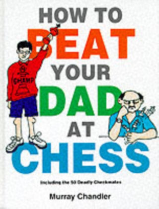Cover image for 9781901983050 - How to Beat Your Dad at Chess