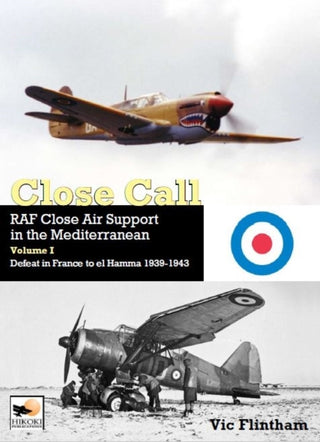 Cover image for 9781902109640 - Close Call: RAF Close Air Support in the Mediterranean Volume I defeat in France to el Hamma 1939-1945