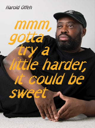 Cover image for 9781904561699 - Harold Offeh: Mmm, Gotta Try a Little Harder, It Could Be Sweet