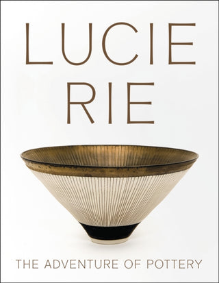 Cover image for 9781904561767 - Lucie Rie: The Adventure of Pottery