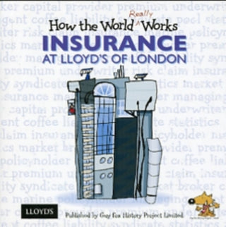Supplemental image for 9781904711124 - How the World Really Works: Insurance at Lloyd's of London