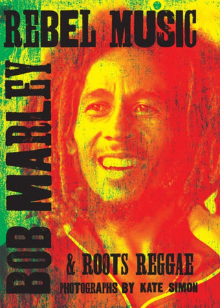 Cover image for 9781905662821 - Rebel Music: Bob Marley & Roots Reggae