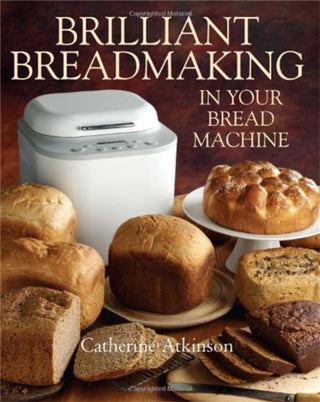Cover image for 9781905862955 - Brilliant Breadmaking in Your Bread Machine
