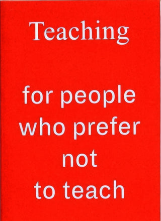 Cover image for 9781907840128 - Teaching For People Who Prefer Not To Teach