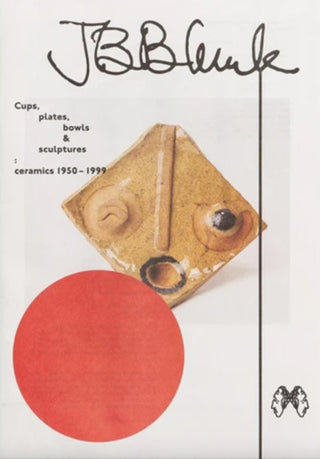Cover image for 9781907908576 - JB Blunk Cups, plates, bowls & sculptures: ceramics 1950–1999