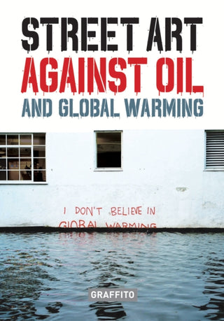 Cover image for 9781909051799 - STREET ART AGAINST OIL and Global Warming