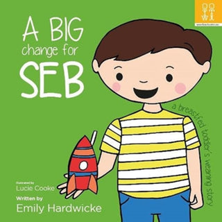 Cover image for 9781909515338 - A big change for Seb: a breastfed toddler’s weaning story