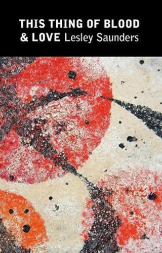 Cover image for 9781909747968 - This Thing of Blood & Love