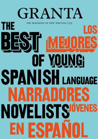 Cover image for 9781909889392 - Granta 155: Best of Young Spanish-Language Novelists 2