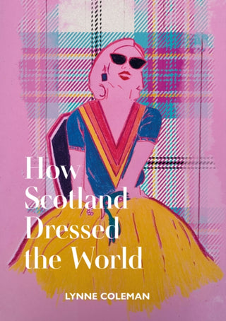 Cover image for 9781910022870 - How Scotland Dressed the World