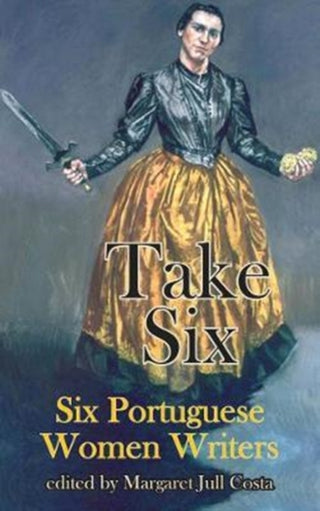 Cover image for 9781910213698 - Take Six (Six Portuguese Women Writers)
