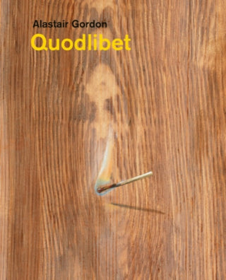 Cover image for 9781910221488 - Alastair Gordon – Quodlibet