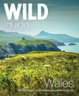 Cover image for 9781910636145 - Wild Guide Wales and Marches