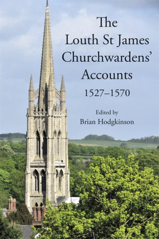Cover image for 9781910653166 - The Louth St James Churchwardens’ Accounts: 1527-1570