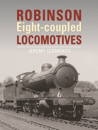 Cover image for 9781910809686 - Robinson Eight-coupled Locomotives