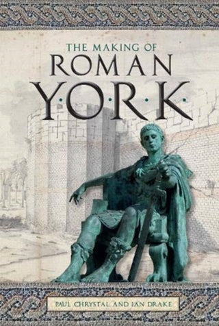 Cover image for 9781910837313 - The Making of Roman York