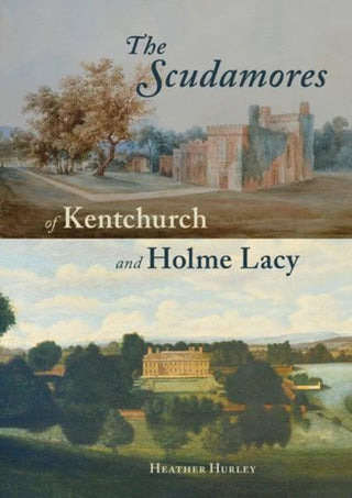 Cover image for 9781910839386 - The Scudamores of Kentchurch and Holme Lacy