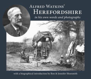 Cover image for 9781910839409 - Alfred Watkins' Herefordshire in his own words and photographs