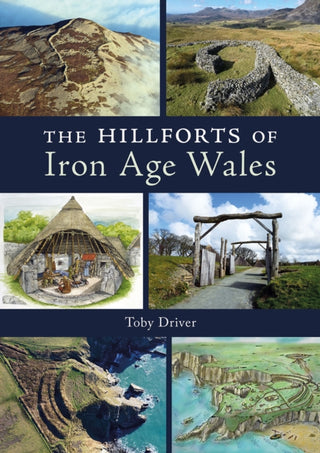 Cover image for 9781910839676 - The Hillforts of Iron Age Wales